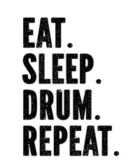 Eat Sleep Drum Repeatis a vector design for printing on various surfaces like t shirt, mug etc. 
