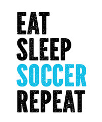 Eat Sleep Soccer Repeatis a vector design for printing on various surfaces like t shirt, mug etc. 
