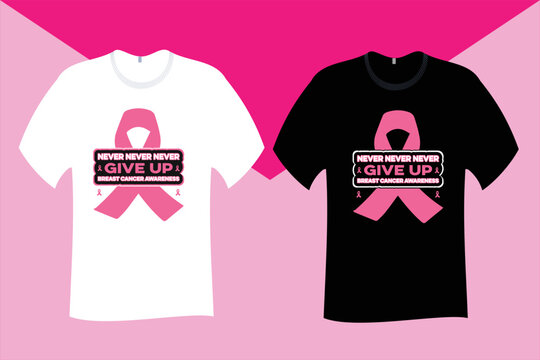 Never Never Never Give Up Breast Cancer T Shirt Design