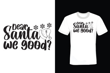 Dear Santa We Good? Christmas T shirt design, vintage, typography