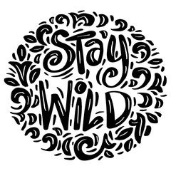 Stay wild lettering phrase. Poster quote.