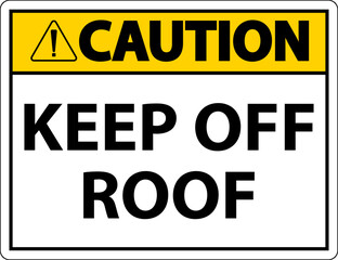 Caution Keep Off Roof Sign On White Background