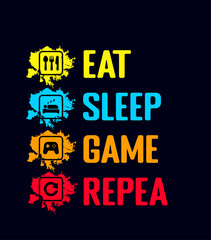 Eat sleep game repeat gaming design
