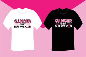 Cancer Can not But We Can T Shirt Design