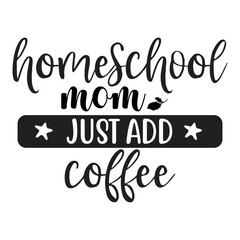 Homeschool mom just add coffee svg