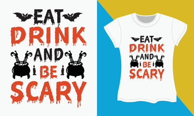 Halloween T-shirt SVG cut files design, Eat drink and be scary