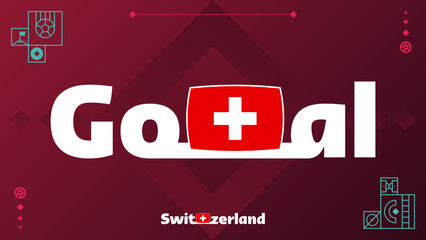 Obraz premium switzerland flag with goal slogan on tournament background. World football 2022 Vector illustration