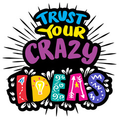 Trust your crazy ideas hand lettering. Poster quote.