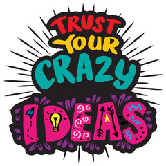Trust your crazy ideas hand lettering. Poster quote.
