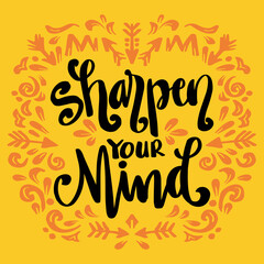 Sharpen your mind hand lettering. Motivational quote.