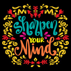 Sharpen your mind hand lettering. Motivational quote.