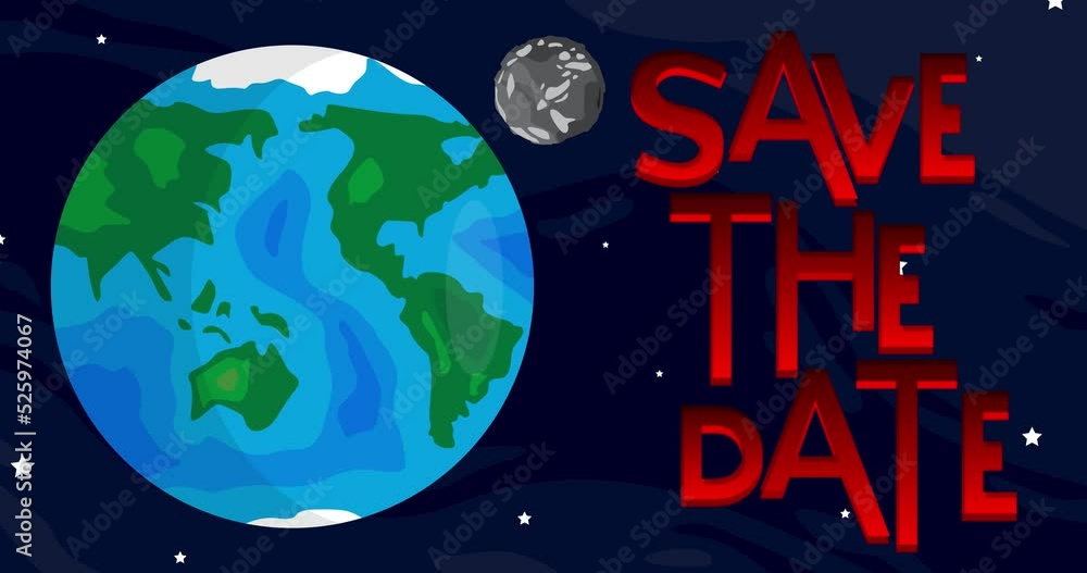 Poster moving planet earth and moon with save the date text. cartoon animated space, cosmos on the backgrou