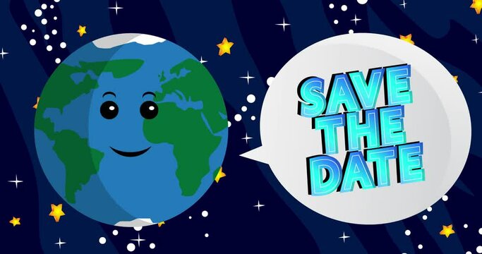 Planet Earth Saying Save The Date with speech bubble. Cartoon animation. Space, cosmos on the background.