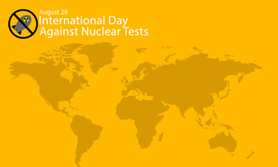 International Day Against Nuclear Tests, world map background and there is text above and anti-nuclear logo suitable for your design for content purposes
