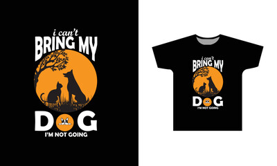 I Can't Bring My Dog I'm Not Going T-Shirt Design Graphic
