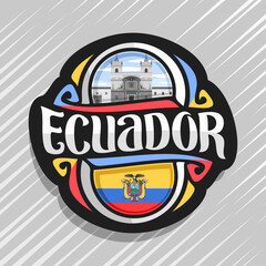 Vector logo for Ecuador country, fridge magnet with ecuadorian flag, original brush typeface for word ecuador, national ecuadorian symbol - Monastery of St. Francis in Quito on cloudy sky background - obrazy, fototapety, plakaty