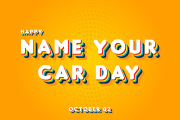 Happy Name Your Car Day, october 02. Calendar of october Retro Text Effect, Vector design