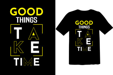 We believe good things take time motivational new typography tshirt design for you