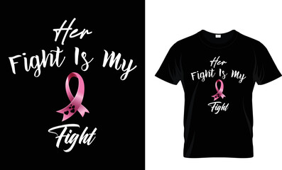 Her Fight is my fight Breast cancer awareness t-shirt design. Vector typography t-shirt design. 