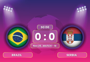 Brazil vs Serbia Football or Soccer Match Schedule with Scoreboard Broadcasts Template. Football Tournament, Football Cup, Poster, Banner, Group Stage Matches. FIFA World Cup 2022.