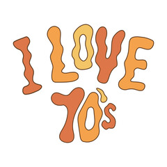 Lettering retro 70s hippies. Psychedelic groove elements. Funny illustrations with quote I love 70s in flat style. Positive and peace symbols in vintage style. Vector
