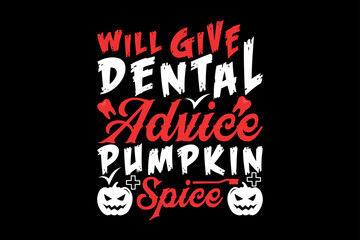 Will give dental advice pumpkin spice, Halloween t-shirt design