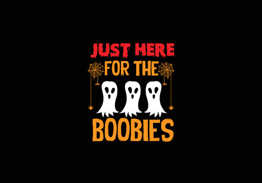 Just Here for The BOObies T shirt