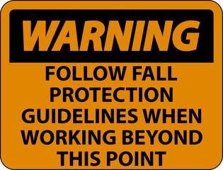 Warning Follow Fall Protection Guidelines When Working Beyond This Point