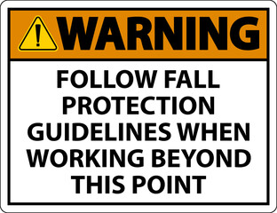 Warning Follow Fall Protection Guidelines When Working Beyond This Point
