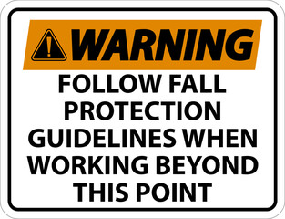 Warning Follow Fall Protection Guidelines When Working Beyond This Point