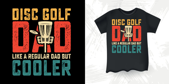 Disc Golf Dad Like A Regular Dad But Cooler  Funny Dad Lover Father's Day Disc Golf T-Shirt Design