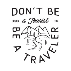 Camping T Shirt Design in minimalist Line Art Style with Quote - Dont be a tourist be a traveler. Travel linear Emblem. Hiking Silhouette Label. Stock vector Badge