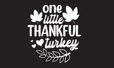 One Little Thankful Turkey Svg T-Shirt Design