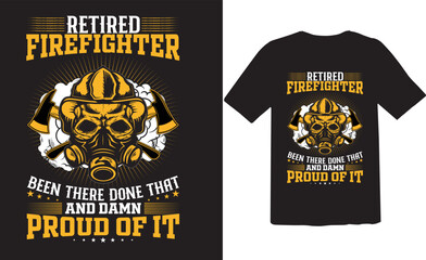 Retireo firefighter been there done that and damn proud of it t-shirt design.