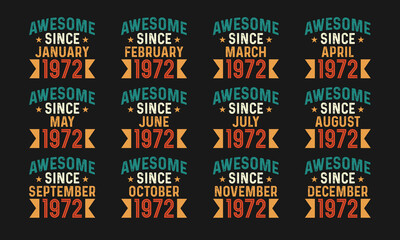 Awesome since January, February, March, April, May, June, July, August, September, October, November, and December 1972. Retro vintage all month in 1972 birthday celebration