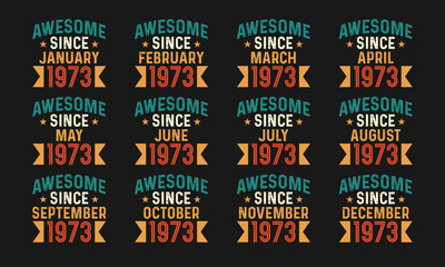 Awesome since January, February, March, April, May, June, July, August, September, October, November, and December 1973. Retro vintage all month in 1973 birthday celebration design