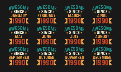 Awesome since January, February, March, April, May, June, July, August, September, October, November, and December 1990. Retro vintage all month in 1990 birthday celebration design