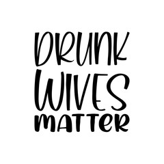 drunk mives matter black letter quote