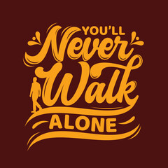 You'll never walk alone. Quote typography lettering for t-shirt design. sport quote . Vector illustration with hand-drawn lettering