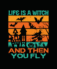 Life Is A Witch And Then You Fly T-shirt Design