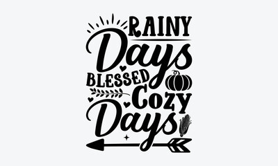 Rainy Days Blessed Cozy Days - Thanksgiving t shirt design, Hand drawn lettering phrase isolated on white background, Calligraphy graphic design typography element, Hand written vector sign, svg
