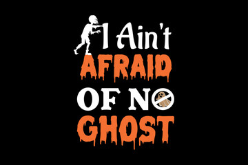 I ain't afraid of no ghost, Halloween t-shirt design