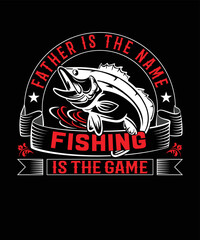 Father is the name fishing is the game t-shirt design