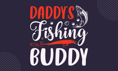 Obraz premium Daddy’s Fishing Buddy - Fishing T shirt Design, Hand lettering illustration for your design, Modern calligraphy, Svg Files for Cricut, Poster, EPS