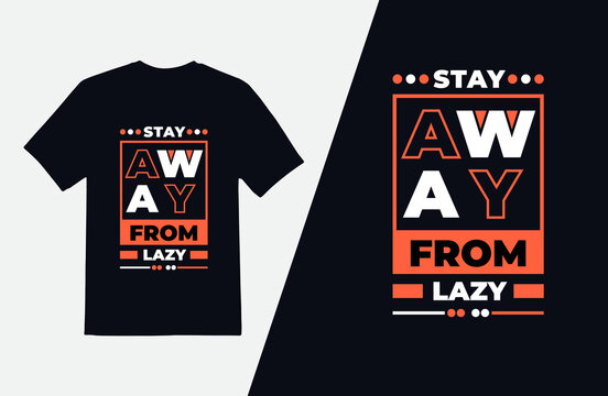 Stay Away From Lazy Quotes T Shirt Design, Typography T Shirt Template