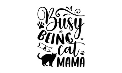 Busy Being A Cat Mama - Cat Mom T shirt Design, Hand drawn vintage illustration with hand-lettering and decoration elements, Cut Files for Cricut Svg, Digital Download 