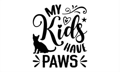 My Kids Have Paws - Cat Mom T shirt Design, Hand drawn lettering and calligraphy, Svg Files for Cricut, Instant Download, Illustration for prints on bags, posters