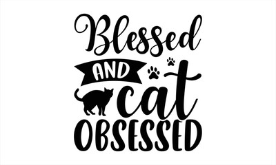 Blessed And Cat Obsessed - Cat Mom T shirt Design, Hand drawn lettering and calligraphy, Svg Files for Cricut, Instant Download, Illustration for prints on bags, posters