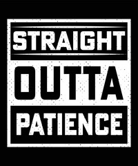 Fototapeta premium STRAIGHT OUTTA MY PATIENCE TSHIRT DESIGN