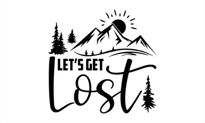Let’s Get Lost - Traveling T shirt Design, Hand lettering illustration for your design, Modern calligraphy, Svg Files for Cricut, Poster, EPS
